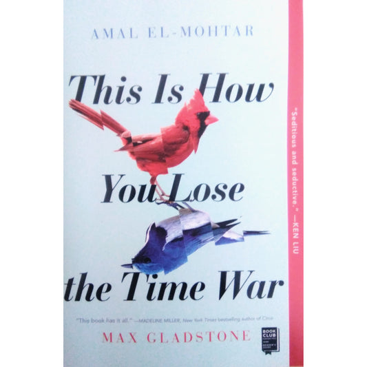 This is How You Lose the Time War by Amal El-Mohtar & Max Gladstone