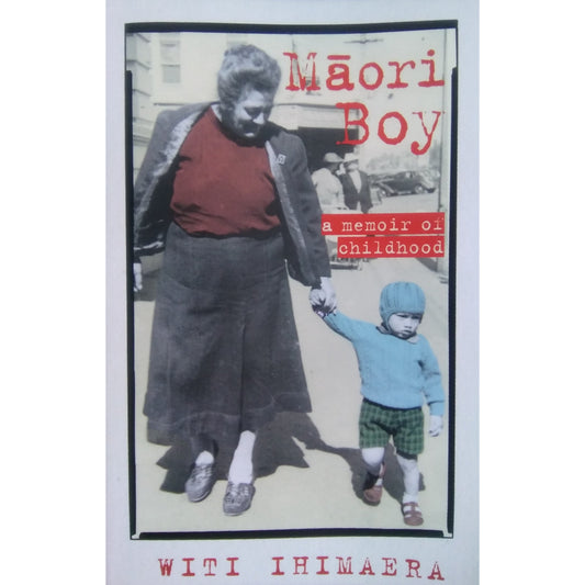 Māori Boy : A Memoir of Childhood by Witi Ihimaera