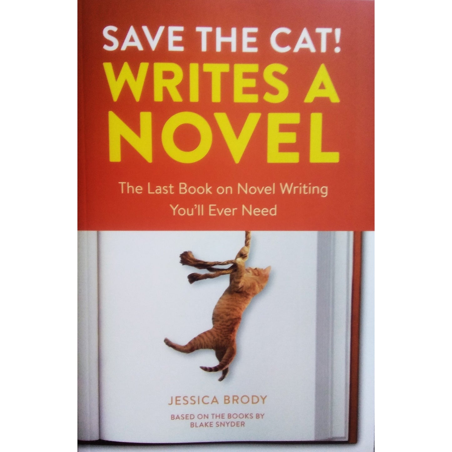 Save the Cat! Writes a Novel The Last Book On Novel Writing That You'll Ever Need by Jessica Brody