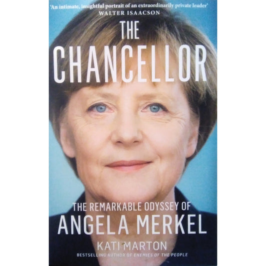 The Chancellor : The Remarkable Odyssey of Angela Merkel by Kati Marton