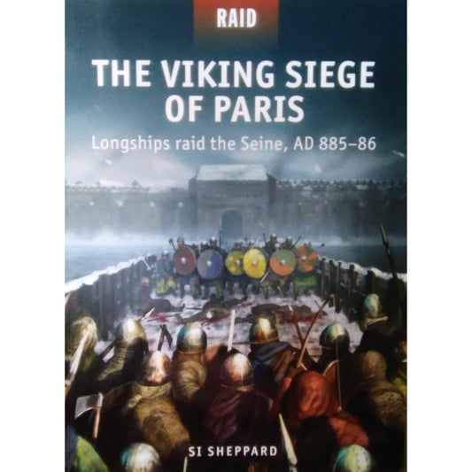 The Viking Siege of Paris : Longships raid the Seine, AD 885-86 by SI Sheppard